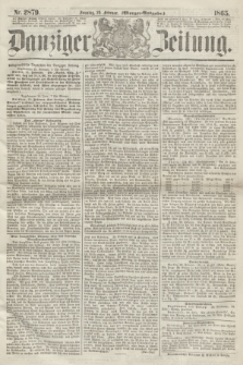 Danziger Zeitung. 1865, Nr. 2879 (26 Februar) - (Morgen=Ausgabe.)