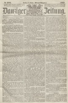 Danziger Zeitung. 1865, Nr. 2881 (28 Februar) - (Morgen=Ausgabe.)