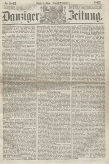 Danziger Zeitung. 1865, Nr. 2892 (6 März) - (Abend=Ausgabe.)