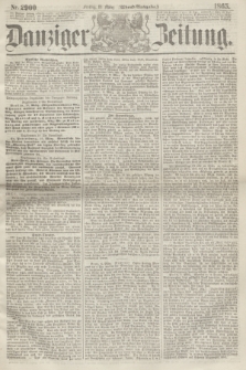 Danziger Zeitung. 1865, Nr. 2900 (10 März) - (Abend=Ausgabe.)