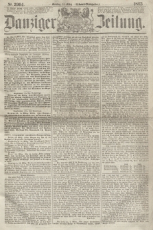 Danziger Zeitung. 1865, Nr. 2904 (13 März) - (Abend=Ausgabe.)
