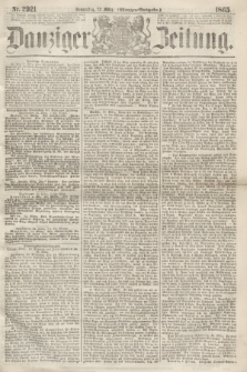 Danziger Zeitung. 1865, Nr. 2921 (23 März) - (Morgen=Ausgabe.)