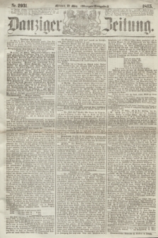 Danziger Zeitung. 1865, Nr. 2931 (29 März) - (Morgen=Ausgabe.)