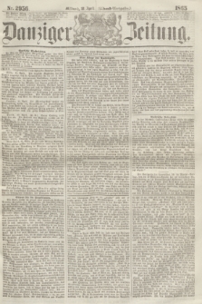 Danziger Zeitung. 1865, Nr. 2956 (12 April) - (Abend=Ausgabe.)