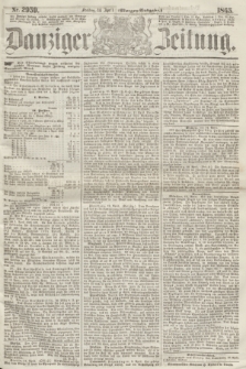 Danziger Zeitung. 1865, Nr. 2959 (14 April) - (Morgen=Ausgabe.)
