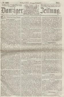 Danziger Zeitung. 1865, Nr. 2961 (16 April) - (Morgen=Ausgabe.)