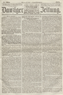 Danziger Zeitung. 1865, Nr. 2964 (19 April) - (Abend=Ausgabe.)