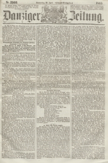Danziger Zeitung. 1865, Nr. 2966 (20 April) - (Abend=Ausgabe.)