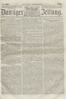 Danziger Zeitung. 1865, Nr. 2968 (21 April) - (Abend=Ausgabe.) + dod.