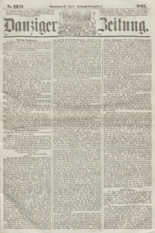 Danziger Zeitung. 1865, Nr. 2970 (22 April) - (Abend=Ausgabe.)