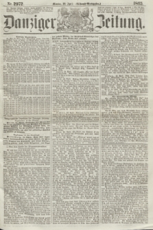 Danziger Zeitung. 1865, Nr. 2972 (24 April) - (Abend=Ausgabe.)