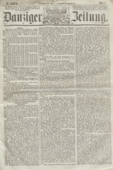 Danziger Zeitung. 1865, Nr. 2974 (25 April) - (Abend=Ausgabe.)
