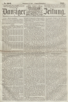 Danziger Zeitung. 1865, Nr. 2982 (29 April) - (Abend=Ausgabe.) + dod.