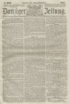 Danziger Zeitung. 1865, Nr. 3003 (13 Mai) - (Morgen=Ausgabe.)