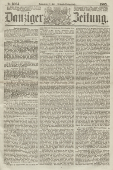 Danziger Zeitung. 1865, Nr. 3004 (13 Mai) - (Abend=Ausgabe.) + dod.