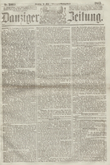 Danziger Zeitung. 1865, Nr. 3005 (14 Mai) - (Morgen=Ausgabe.)