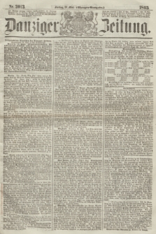 Danziger Zeitung. 1865, Nr. 3013 (19 Mai) - (Morgen=Ausgabe.)