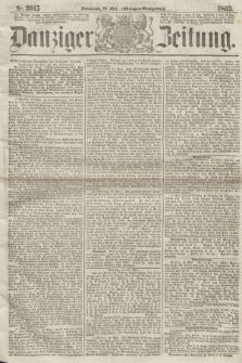 Danziger Zeitung. 1865, Nr. 3015 (20 Mai) - (Morgen=Ausgabe.)