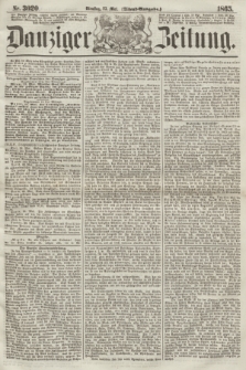 Danziger Zeitung. 1865, Nr. 3020 (23 Mai) - (Abend=Ausgabe.)