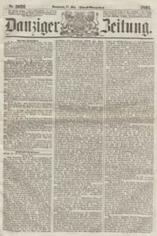 Danziger Zeitung. 1865, Nr. 3026 (27 Mai) - (Abend=Ausgabe.) + dod.