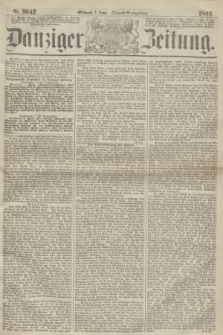 Danziger Zeitung. 1865, Nr. 3042 (7 Juni) - (Abend=Ausgabe.)