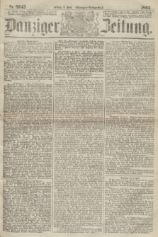 Danziger Zeitung. 1865, Nr. 3045 (9 Juni) - (Morgen=Ausgabe.)