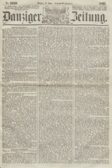 Danziger Zeitung. 1865, Nr. 3050 (12 Juni) - (Abend=Ausgabe.)