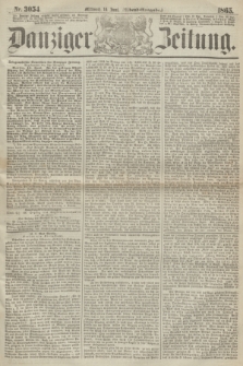 Danziger Zeitung. 1865, Nr. 3054 (14 Juni) - (Abend=Ausgabe.) + dod.