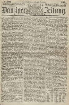 Danziger Zeitung. 1865, Nr. 3055 (15 Juni) - (Morgen=Ausgabe.)