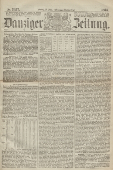 Danziger Zeitung. 1865, Nr. 3057 (16 Juni) - (Morgen=Ausgabe.)