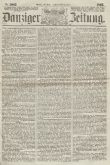 Danziger Zeitung. 1865, Nr. 3062 (19 Juni) - (Abend=Ausgabe.)