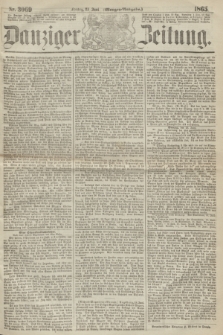 Danziger Zeitung. 1865, Nr. 3069 (23 Juni) - (Morgen=Ausgabe.)