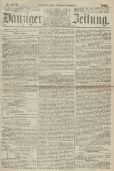 Danziger Zeitung. 1865, Nr. 3073 (25 Juni) - (Morgen=Ausgabe.)