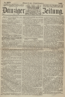 Danziger Zeitung. 1865, Nr. 3078 (28 Juni) - (Abend=Ausgabe.) + dod.