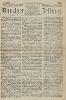 Danziger Zeitung. 1865, Nr. 3081 (30 Juni) - (Morgen=Ausgabe.)