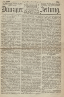 Danziger Zeitung. 1865, Nr. 3082 (30 Juni) - (Abend=Ausgabe.)