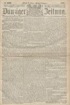 Danziger Zeitung. 1867, № 4092 (20 Februar) - (Morgen=Ausgabe.)