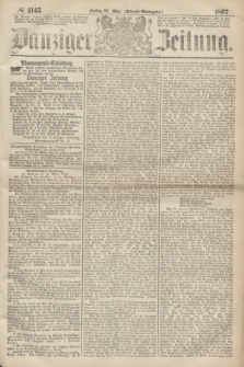 Danziger Zeitung. 1867, № 4145 (22 März) - (Abend=Ausgabe.) + dod.