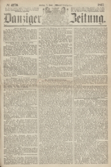 Danziger Zeitung. 1867, № 4270 (7 Juni) - (Abend=Ausgabe.) + dod.