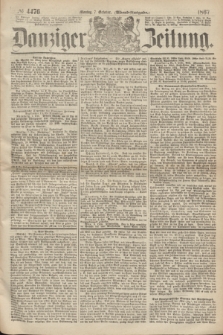 Danziger Zeitung. 1867, № 4476 (7 October) - (Abend=Ausgabe.) + dod.