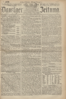 Danziger Zeitung. 1867, № 4579 (6 December) - (Morgen=Ausgabe.)