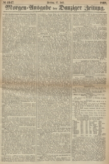 Morgen=Ausgabe der Danziger Zeitung. 1868, № 4947 (17 Juli)