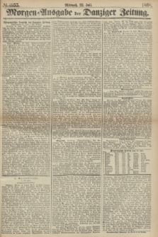 Morgen=Ausgabe der Danziger Zeitung. 1868, № 4955 (22 Juli)