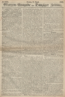 Morgen=Ausgabe der Danziger Zeitung. 1868, № 5023 (30 August)