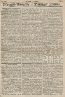 Morgen=Ausgabe der Danziger Zeitung. 1868, № 5087 (7 October)