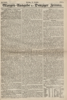 Morgen=Ausgabe der Danziger Zeitung. 1868, № 5103 (16 October)