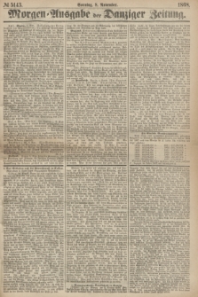 Morgen=Ausgabe der Danziger Zeitung. 1868, № 5143 (8 November)