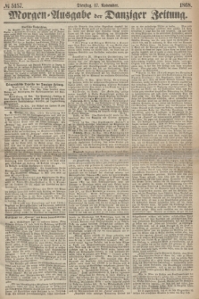 Morgen=Ausgabe der Danziger Zeitung. 1868, № 5157 (17 November)