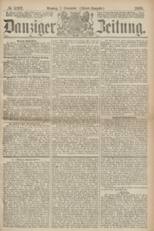 Danziger Zeitung. 1868, № 5192 (7 December) - (Abend-Ausgabe.) + dod.