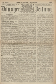 Danziger Zeitung. 1868, № 5204 (14 December) - (Abend-Ausgabe.) + dod.